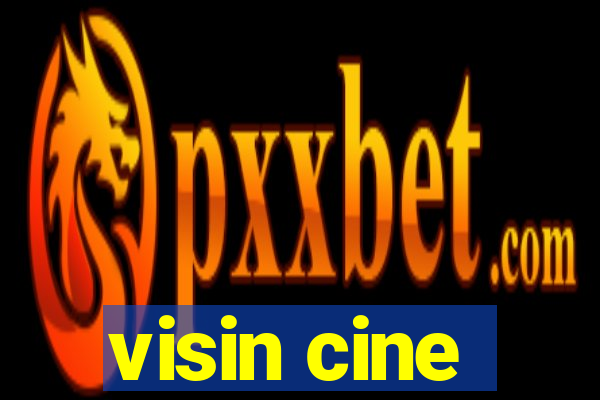 visin cine